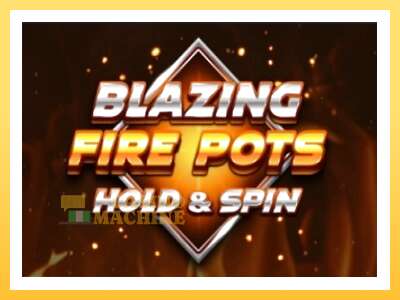 Blazing Fire Pots Hold & Spin: ပိုက်ဆံအတွက်ကစား