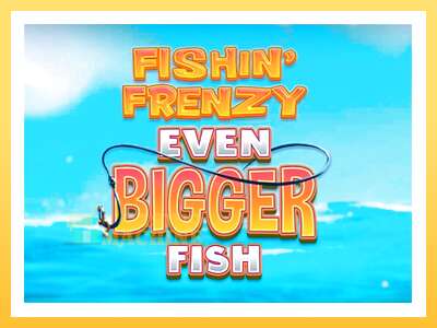 Fishin Frenzy Even Bigger Fish: ပိုက်ဆံအတွက်ကစား